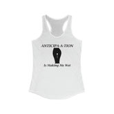 Anticipa-a-tion Is Making Me Wet - Women's Tank Top - Witty Twisters Fashions